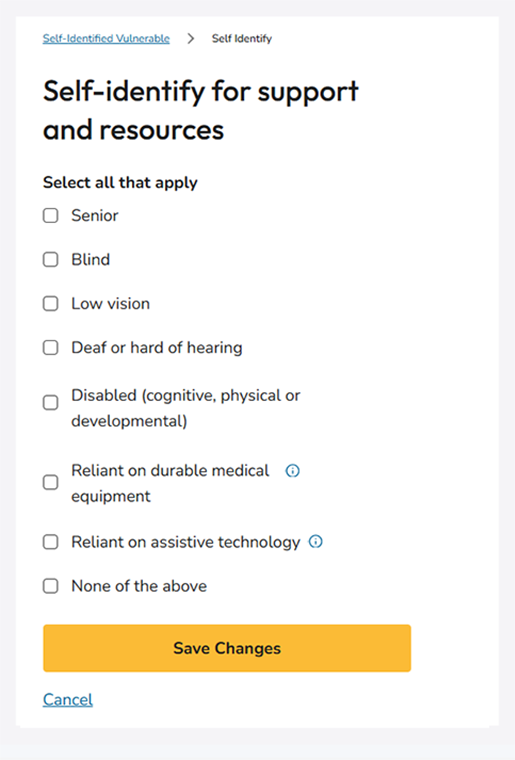 Isang screenshot ng screen ng Self-identify para sa suporta at mga mapagkukunan, na kinabibilangan ng mga opsyon para sa Senior, Blind, Malabo ang paningin, Bingi o mahina ang pandinig, May kapansanan (cognitive, pisikal o developmental), Umaasa sa matibay na kagamitang medikal, Umaasa sa pantulong na teknolohiya, at Wala sa itaas.